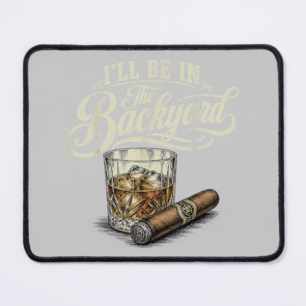 Item preview, I'll Be in The Backyard Funny Cigar Bourbon Whiskey Lover designed and sold by mjohnson9.