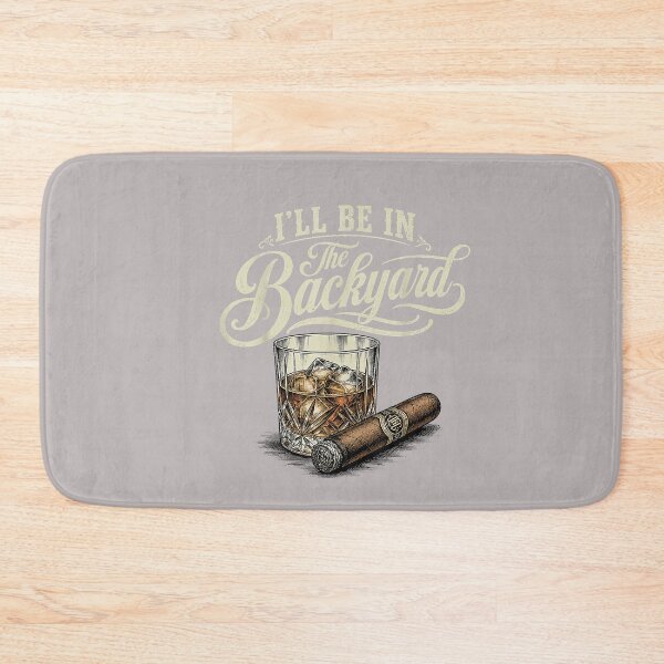 Item preview, I'll Be in The Backyard Funny Cigar Bourbon Whiskey Lover designed and sold by mjohnson9.