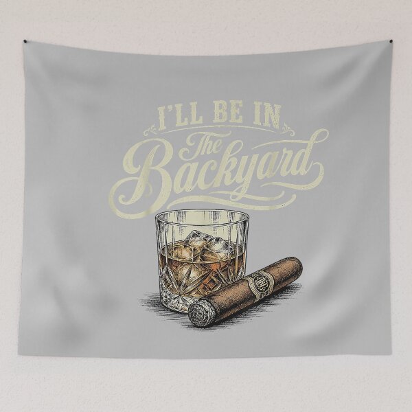Item preview, I'll Be in The Backyard Funny Cigar Bourbon Whiskey Lover designed and sold by mjohnson9.
