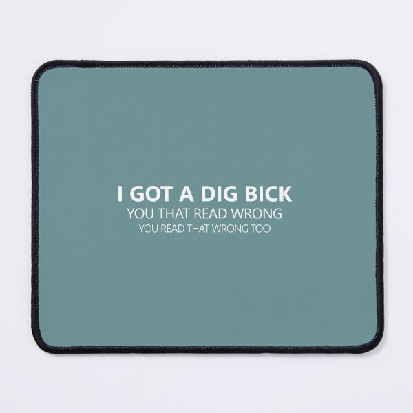 Item preview, I Got a Dig Bick - white Font designed and sold by QukiDesign.