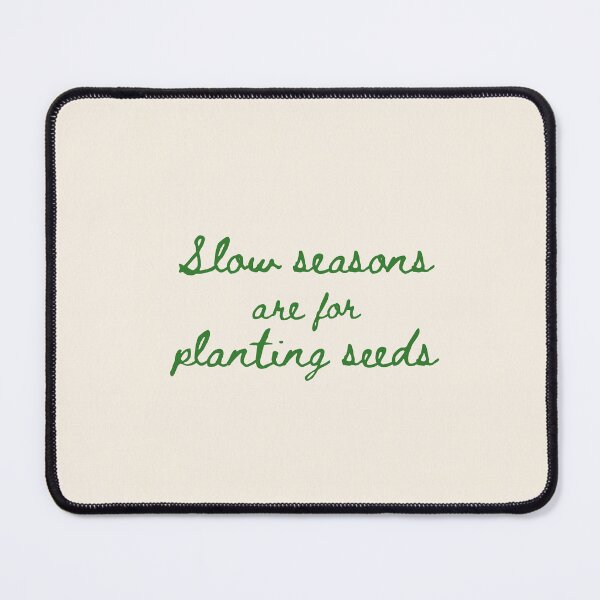 Item preview, Slow Seasons Are For Planting Seeds designed and sold by StudioNewLayer.