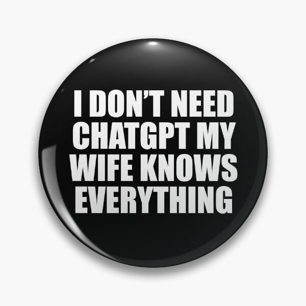 Item preview, I Don't Need ChatGPT My Wife Knows Everything designed and sold by fusedtees.