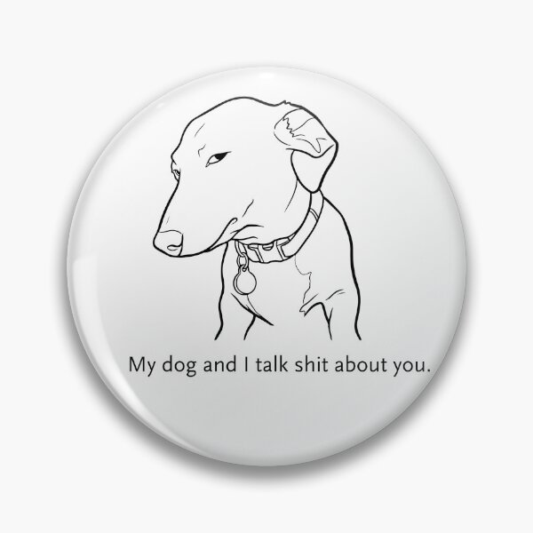 Item preview, My dog and I talk s*** about you designed and sold by jesgodd.