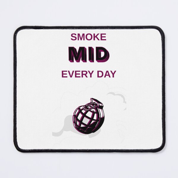 Item preview, Smoke Mid Every Day - Tactical FPS Gamer Meme designed and sold by DataNataDesigns.