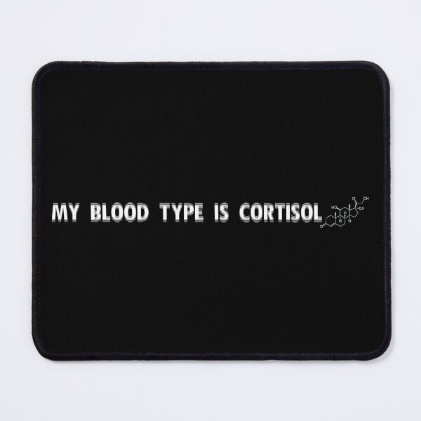 Item preview, My Blood Type Is Cortisol designed and sold by R-A Designs.