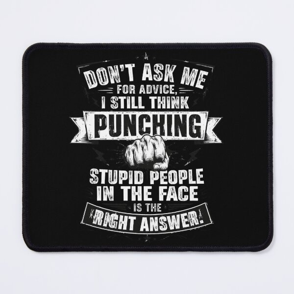 Item preview, Don't Ask Me For Advice, I Still Think Punching Stupid People In The Face Is The Right Answer Funny Sarcasm Attitude Quote designed and sold by FormalDehyena.