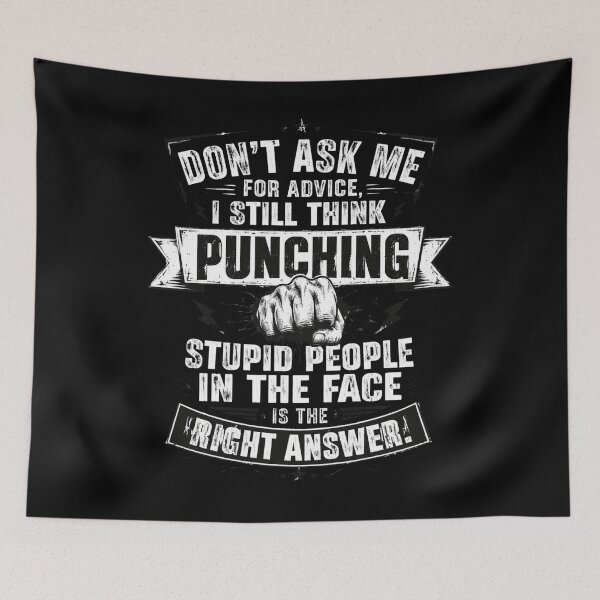Item preview, Don't Ask Me For Advice, I Still Think Punching Stupid People In The Face Is The Right Answer Funny Sarcasm Attitude Quote designed and sold by FormalDehyena.