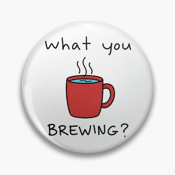 Item preview, What You Brewing designed and sold by DoodleQuery.
