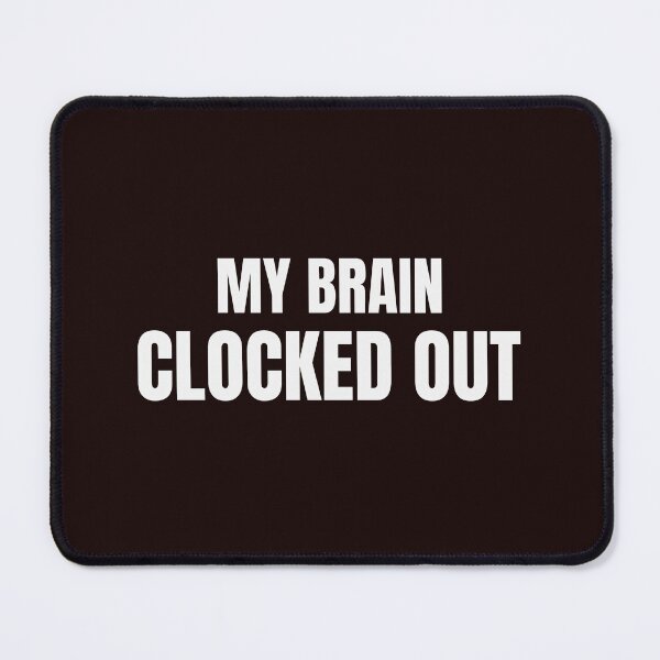 Item preview, My Brain Clocked Out – Funny Mental Exhaustion Quote designed and sold by ArtPer-design.