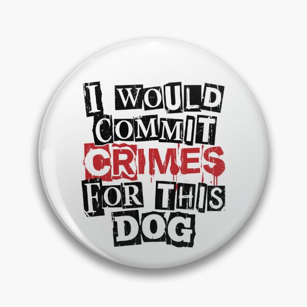 Item preview, I Would Commit Crimes For This Dog designed and sold by John Q. Cardholder.