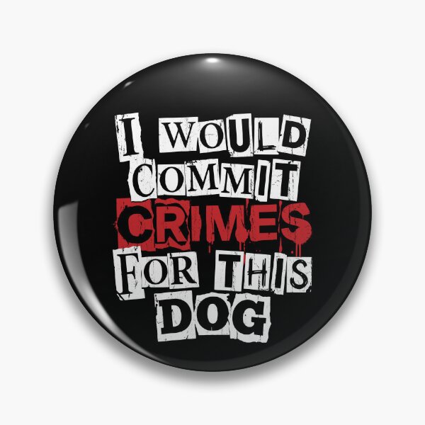 Item preview, I Would Commit Crimes For This Dog designed and sold by John Q. Cardholder.
