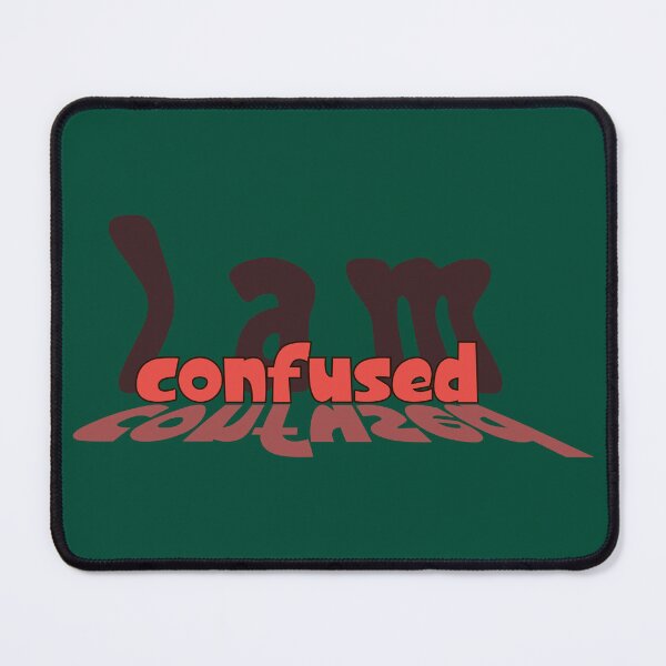 Item preview, I Am Confused - Mirror Reflection Typography Relatable Quote designed and sold by Ihor Ivanov.