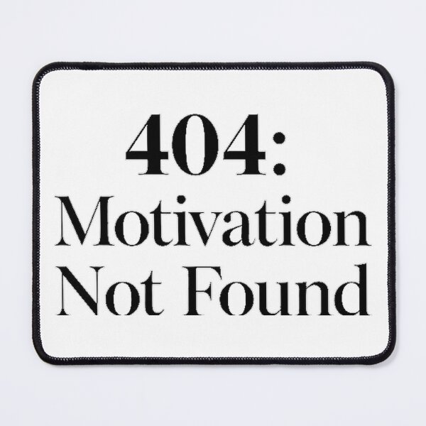 Item preview, 404 Motivation Not Found Memes Emotional Minimalism designed and sold by N3XOE.