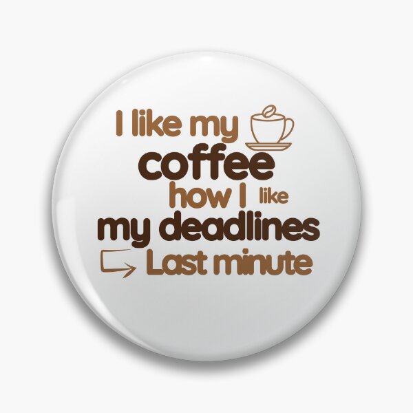 Item preview, Coffee: I like my coffee how I like my deadlines designed and sold by santoshputhran.