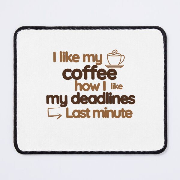 Item preview, Coffee: I like my coffee how I like my deadlines designed and sold by santoshputhran.
