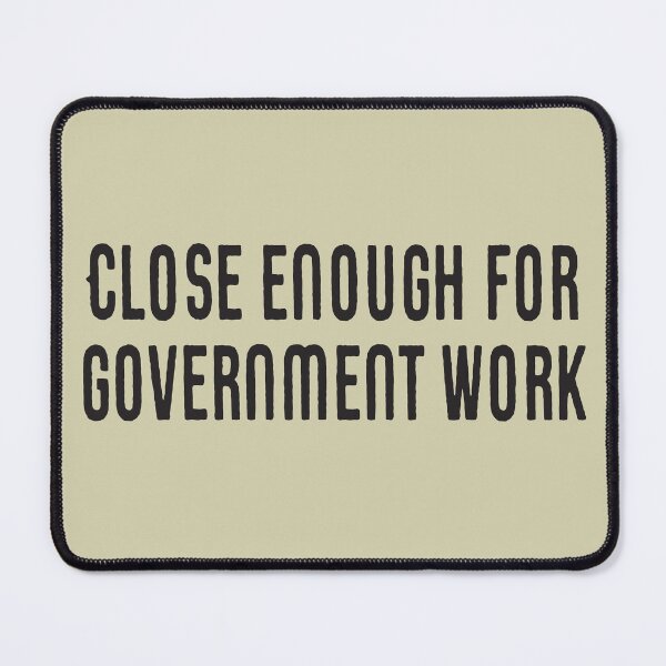 Item preview, Close Enough For Government Work | Civil Servant Joke designed and sold by CreativeTwins.