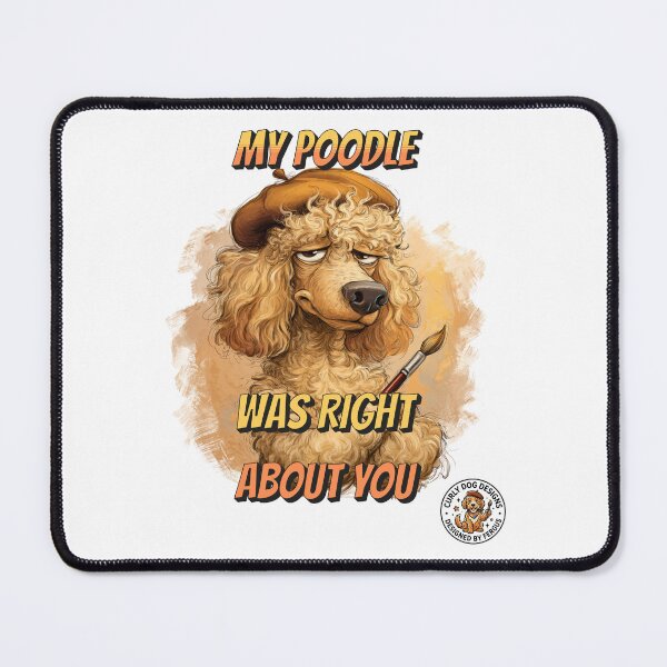 Item preview, My Poodle Was Right About You Funny Judgy Dog T-Shirt designed and sold by CurlyDogDesigns.
