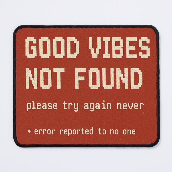 Item preview, 404 Good Vibes Not Found Funny Design  designed and sold by NoNameDrops.