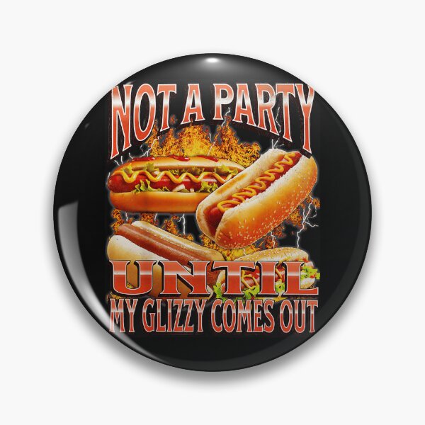 Item preview, Not A Party Until My Glizzy Comes Out Hot Dog Party Glizzy Humor Barbecue Lover designed and sold by AmaXONIC.