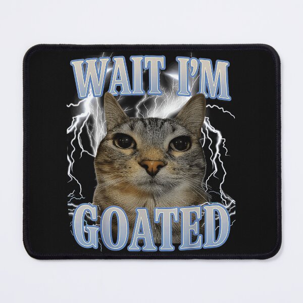 Item preview, Wait I'm Goated Cat Meme Funny Pet Owner designed and sold by AmaXONIC.