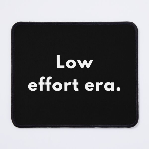 Item preview, Funny “Low Effort Era” Quote Design | Minimalist Sarcastic Humour | Witty Saying designed and sold by Brightful Creations .