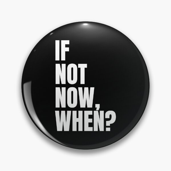 Item preview, If Not Now, When? designed and sold by PublicArtDesign.