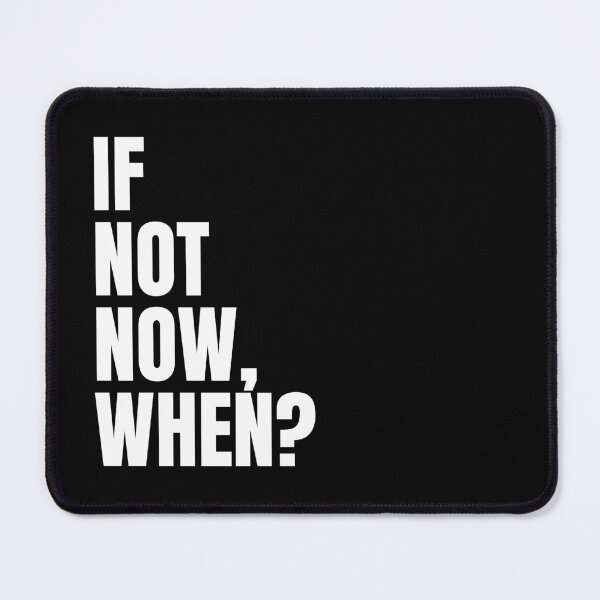 Item preview, If Not Now, When? designed and sold by PublicArtDesign.