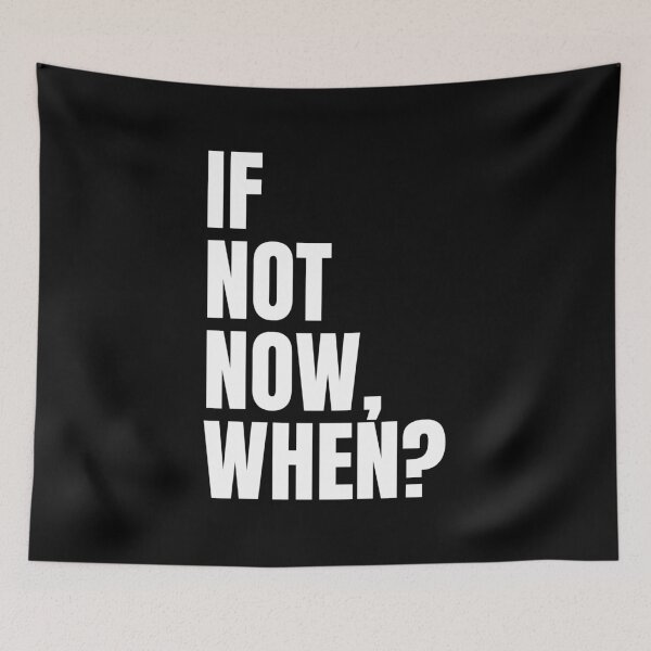 Item preview, If Not Now, When? designed and sold by PublicArtDesign.