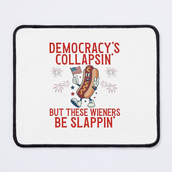 Item preview, Democracy's Collapsing But These Wieners Be Slappin' designed and sold by VegaPPAr.