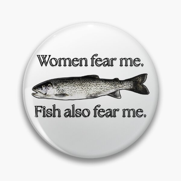 Item preview, Women fear me. Fish also fear me. designed and sold by MilkysGoods.