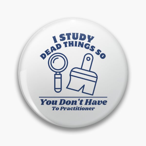 Item preview, I study dead things so you don't have to practitioner designed and sold by Peerless-Prime.