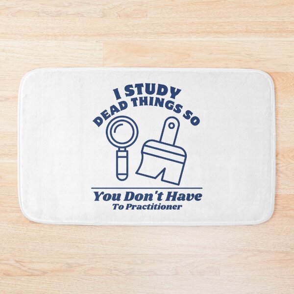 Item preview, I study dead things so you don't have to practitioner designed and sold by Peerless-Prime.