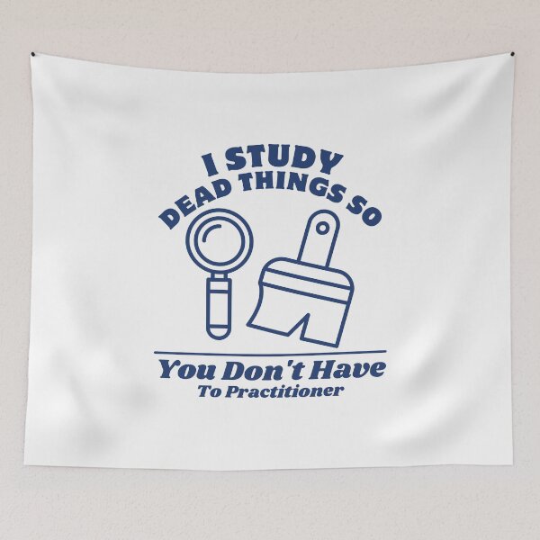 Item preview, I study dead things so you don't have to practitioner designed and sold by Peerless-Prime.