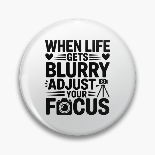 Item preview, When life gets blurry, adjust your focus designed and sold by jkrphoto.