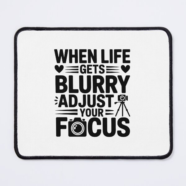 Item preview, When life gets blurry, adjust your focus designed and sold by jkrphoto.