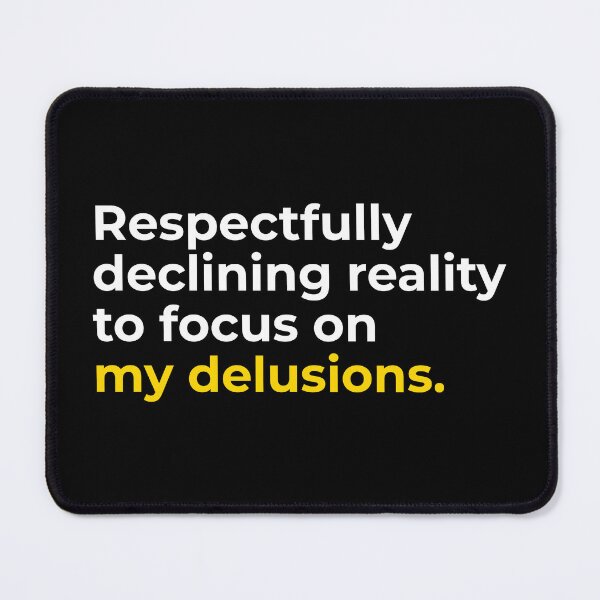 Item preview, Declining Reality To Focus On Delusions designed and sold by Becheer.