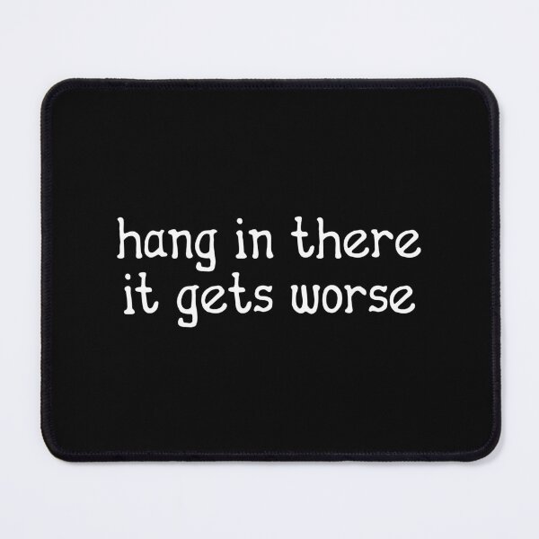 Item preview, Hang In There It Gets Worse - Humor Quote designed and sold by Zerhof.