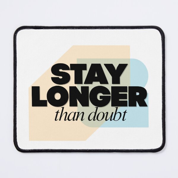 Item preview, Stay Longer Than Doubt designed and sold by RunningWhiskers.