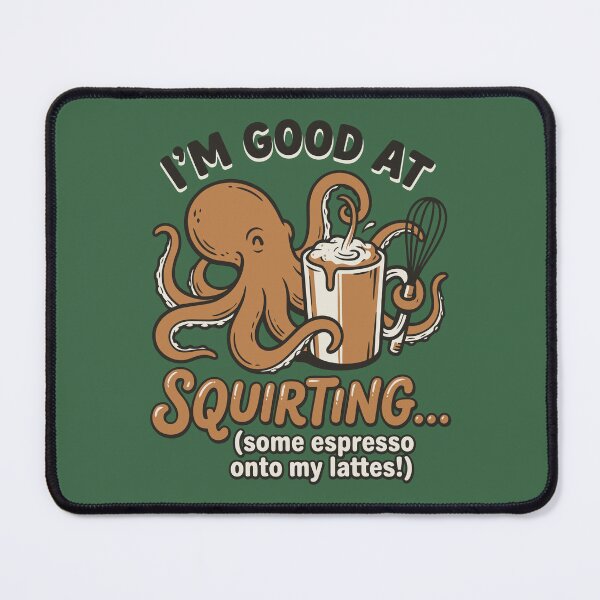 Item preview, Good at Squirting (Espresso) designed and sold by Amir Faysal.