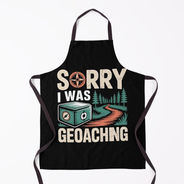 Item preview, Sorry I Was Geocaching Funny Geocacher designed and sold by MitikS.