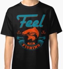 Feel The Fishing Classic T-Shirt