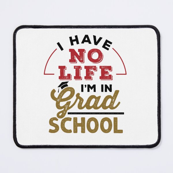 Item preview, I Have No Life I'm In Grad School designed and sold by jaygo.