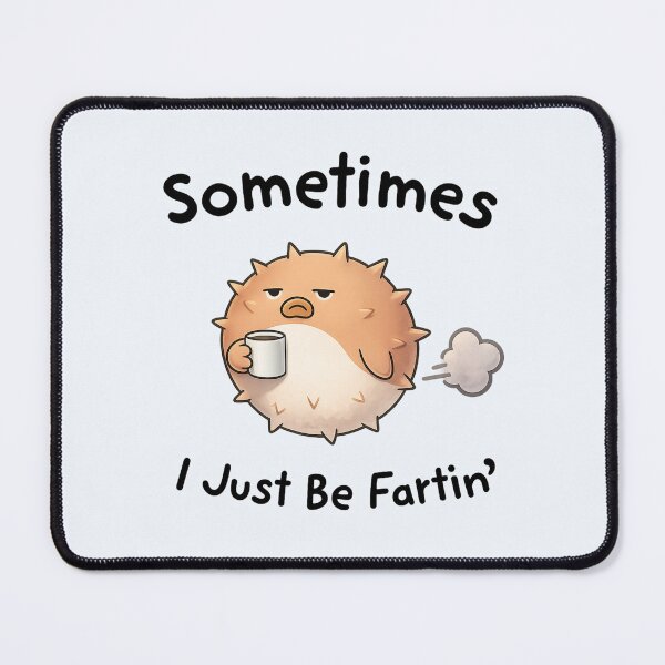 Item preview, Sometimes I Just Be Fartin Pufferfish Design designed and sold by happiecatstore.