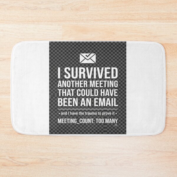 Item preview, Survived Another Meeting Could Have Been Email designed and sold by NoNameDrops.