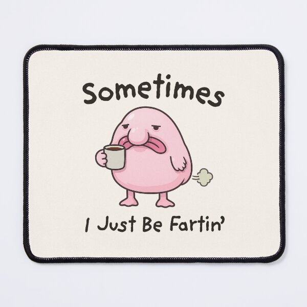 Item preview, Sometimes I Just Be Fartin Blobfish Design designed and sold by happiecatstore.