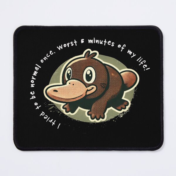 Item preview, I Tried To Be Normal Once Worst 5 Minutes Of My Life Funny Platypus designed and sold by Maximum-Snark.