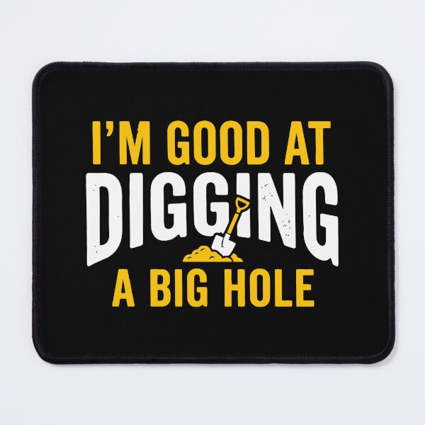 Item preview, Good at Digging a Big Hole designed and sold by Amir Faysal.