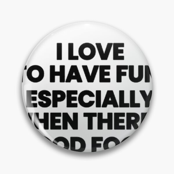 Item preview, I Love To Have Fun Especially When There’s Good Food Funny T-Shirt designed and sold by POTOTSKA.