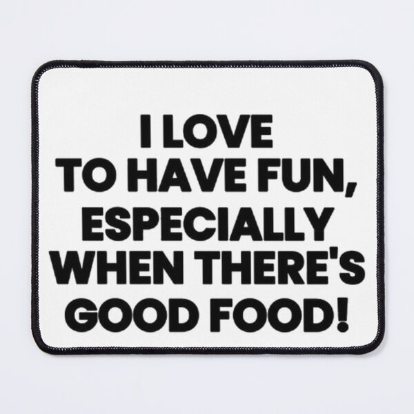 Item preview, I Love To Have Fun Especially When There’s Good Food Funny T-Shirt designed and sold by POTOTSKA.
