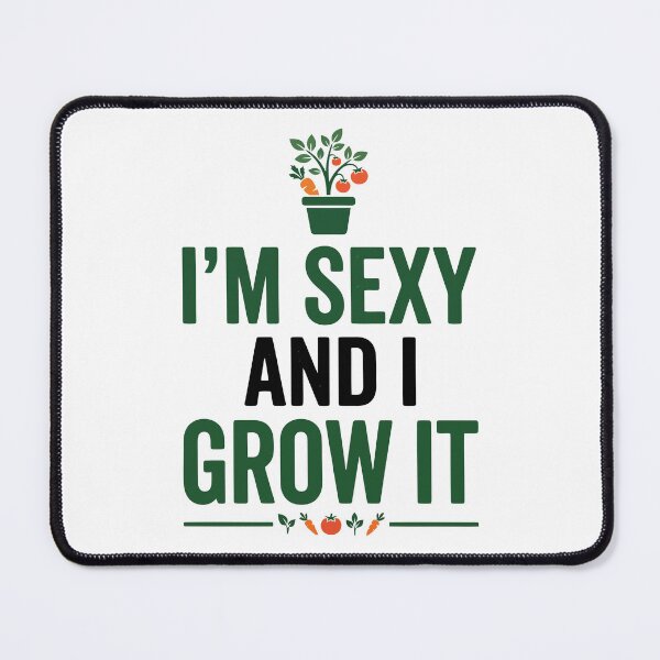 Item preview, I'm Sexy and I Grow It designed and sold by Amir Faysal.